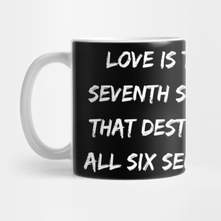 Love Is the Seventh Sense That Destroys All Six Senses Mug